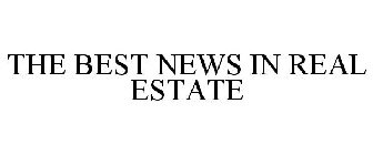 THE BEST NEWS IN REAL ESTATE