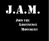 J.A.M. JOIN THE ABSTINENCE MOVEMENT