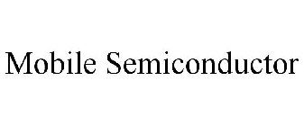 MOBILE SEMICONDUCTOR