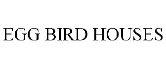 EGG BIRD HOUSES