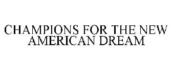 CHAMPIONS FOR THE NEW AMERICAN DREAM
