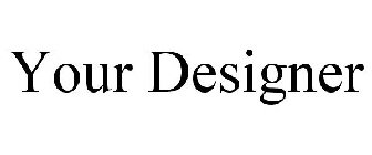 YOUR DESIGNER