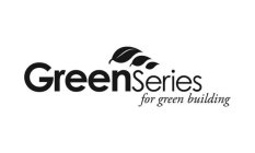 GREENSERIES FOR GREEN BUILDING
