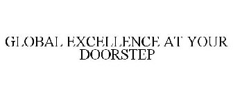 GLOBAL EXCELLENCE AT YOUR DOORSTEP