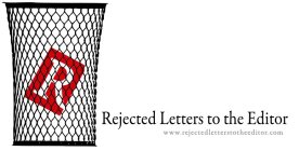REJECTED LETTERS TO THE EDITOR, WWW.REJECTEDLETTERSTOTHEEDITOR.COM