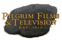 PILGRIM FILMS & TELEVISION AND EST. 1620