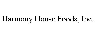 HARMONY HOUSE FOODS, INC.