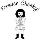 FOREVER CHEEKY!