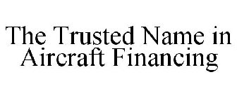 THE TRUSTED NAME IN AIRCRAFT FINANCING