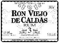 RON VIEJO DE CALDAS RUM IMPORTED FROM COLOMBIA ESTABLISHED IN 1928 750 ML 35% ALC/VOL INVIMA L-002299 AGED 3 YEARS PARA EXPORTACION PRODUCT OF COLOMBIA DISTILLED FROM CANE MOLASSES INDUSTRIA LICORERA 