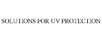 SOLUTIONS FOR UV PROTECTION