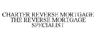 CHARTER REVERSE MORTGAGE THE REVERSE MORTGAGE SPECIALIST