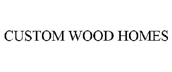 CUSTOM WOOD HOMES