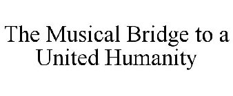 THE MUSICAL BRIDGE TO A UNITED HUMANITY