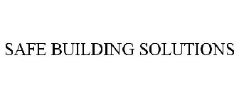 SAFE BUILDING SOLUTIONS