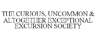 THE CURIOUS, UNCOMMON & ALTOGETHER EXCEPTIONAL EXCURSION SOCIETY