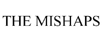 THE MISHAPS
