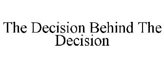 THE DECISION BEHIND THE DECISION