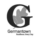 G GERMANTOWN EXCELLENCE. EVERY DAY.