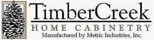 TIMBERCREEK HOME CABINETRY MANUFACTURED BY METRIC INDUSTRIES, INC.