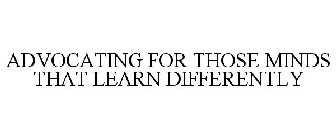 ADVOCATING FOR MINDS THAT LEARN DIFFERENTLY