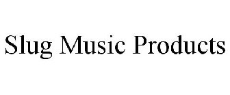 SLUG MUSIC PRODUCTS