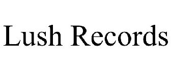 LUSH RECORDS