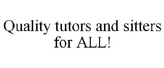 QUALITY TUTORS AND SITTERS FOR ALL!