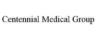 CENTENNIAL MEDICAL GROUP