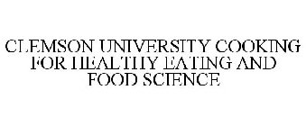 CLEMSON UNIVERSITY COOKING FOR HEALTHY EATING AND FOOD SCIENCE