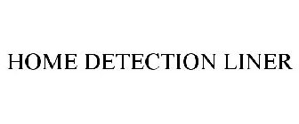 HOME DETECTION LINER