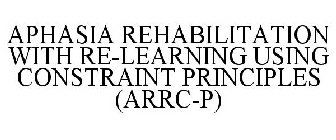 APHASIA REHABILITATION WITH RE-LEARNING USING CONSTRAINT PRINCIPLES (ARRC-P)