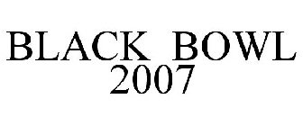 BLACK BOWL 2007
