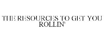 THE RESOURCES TO GET YOU ROLLIN'