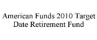 AMERICAN FUNDS 2010 TARGET DATE RETIREMENT FUND