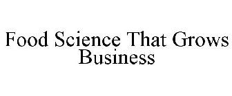 FOOD SCIENCE THAT GROWS BUSINESS