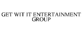 GET WIT IT ENTERTAINMENT GROUP