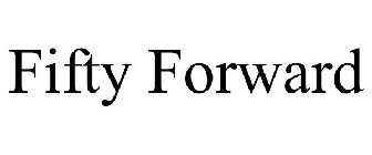 FIFTY FORWARD