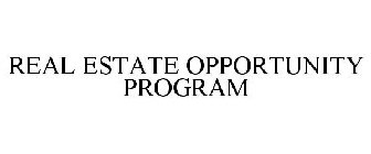 REAL ESTATE OPPORTUNITY PROGRAM