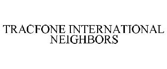 TRACFONE INTERNATIONAL NEIGHBORS