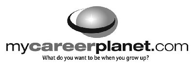MYCAREERPLANET.COM WHAT DO YOU WANT TO BE WHEN YOU GROW UP?