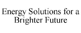 ENERGY SOLUTIONS FOR A BRIGHTER FUTURE
