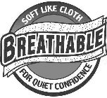 BREATHABLE SOFT LIKE CLOTH FOR QUIET CONFIDENCE