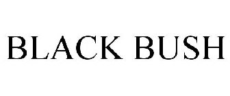 BLACK BUSH
