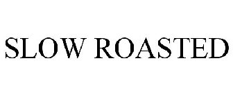 SLOW ROASTED