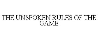 THE UNSPOKEN RULES OF THE GAME