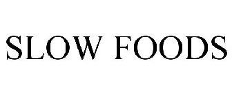 SLOW FOODS