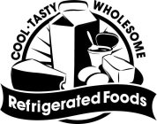COOL · TASTY WHOLESOME REFRIGERATED FOODS