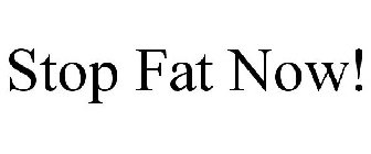 STOP FAT NOW!