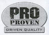 PRO PROVEN DRIVEN QUALITY